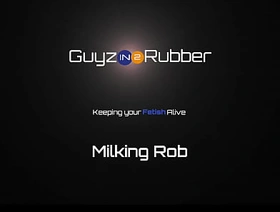 Guyzin2rubber, Milking Rob sg merry porn x